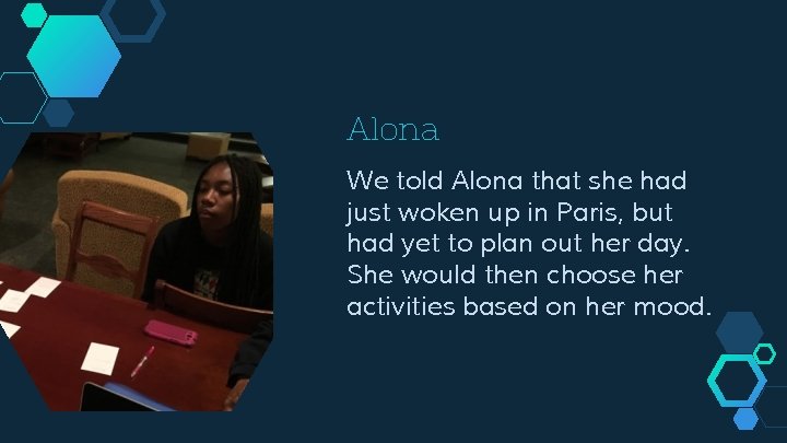 Alona We told Alona that she had just woken up in Paris, but had