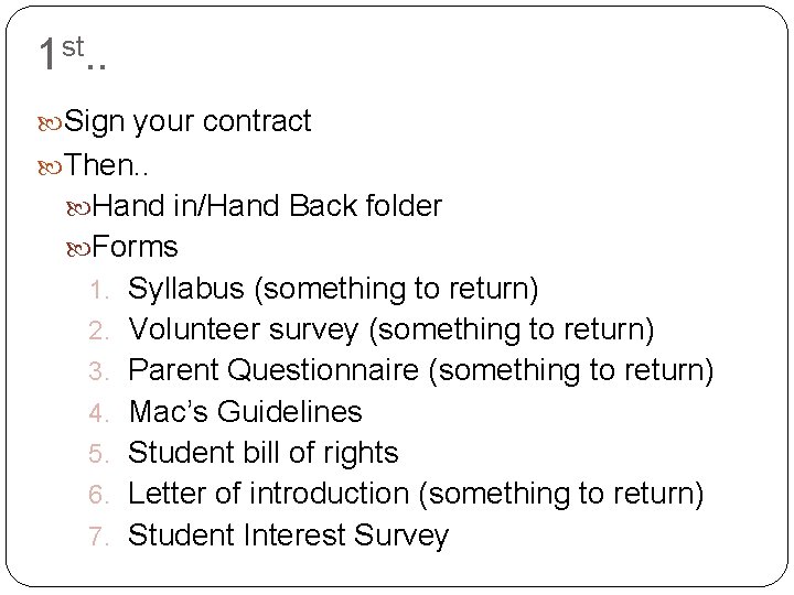 1 st. . Sign your contract Then. . Hand in/Hand Back folder Forms 1.