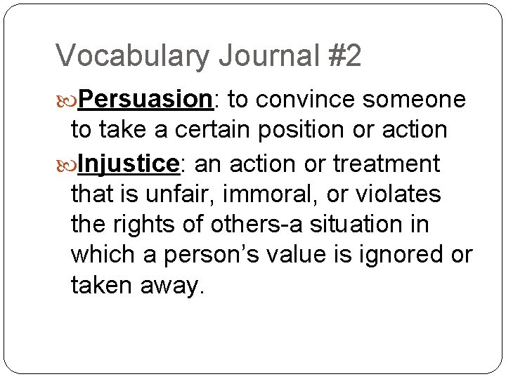 Vocabulary Journal #2 Persuasion: to convince someone to take a certain position or action