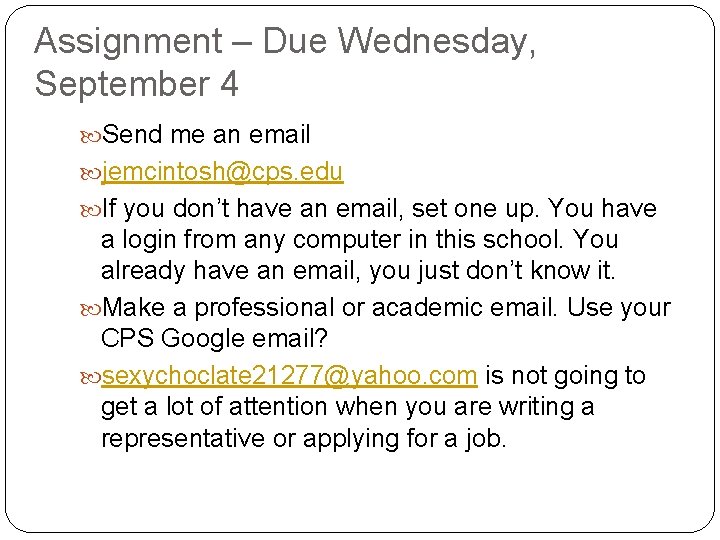Assignment – Due Wednesday, September 4 Send me an email jemcintosh@cps. edu If you