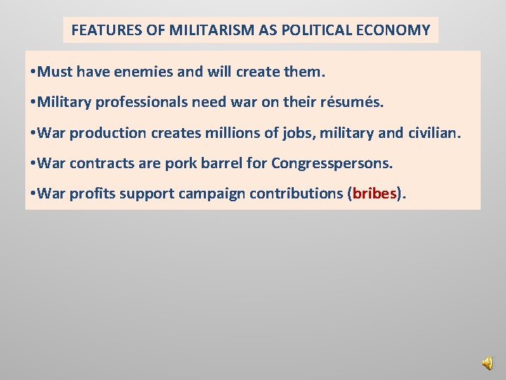 FEATURES OF MILITARISM AS POLITICAL ECONOMY • Must have enemies and will create them.