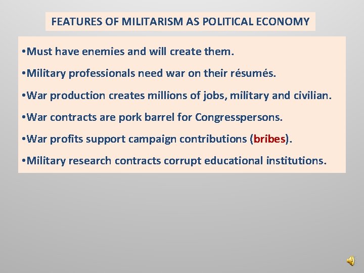 FEATURES OF MILITARISM AS POLITICAL ECONOMY • Must have enemies and will create them.