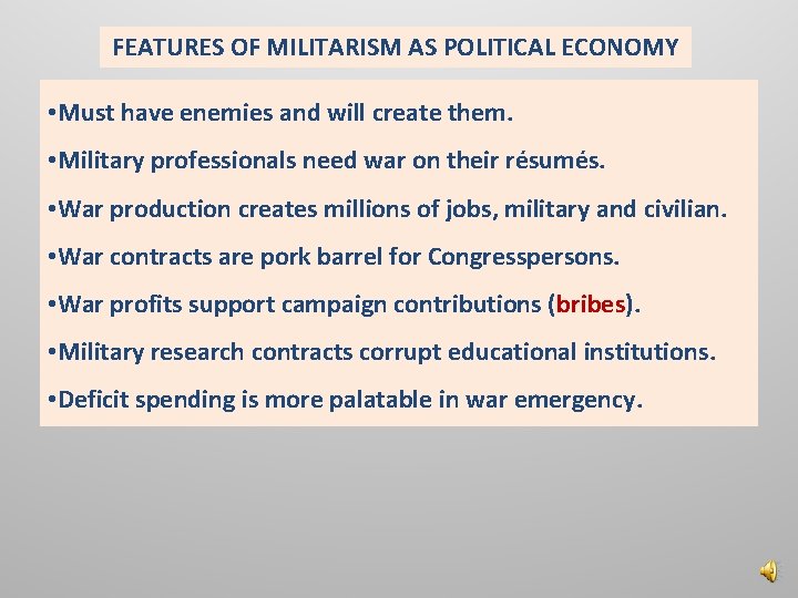 FEATURES OF MILITARISM AS POLITICAL ECONOMY • Must have enemies and will create them.