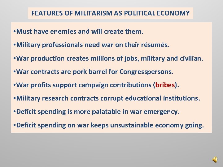 FEATURES OF MILITARISM AS POLITICAL ECONOMY • Must have enemies and will create them.