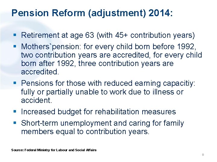 Pension Reform (adjustment) 2014: § Retirement at age 63 (with 45+ contribution years) §