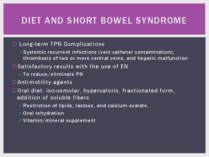 DIET AND SHORT BOWEL SYNDROME Long-term TPN Complications § Systemic recurrent infections (vein catheter