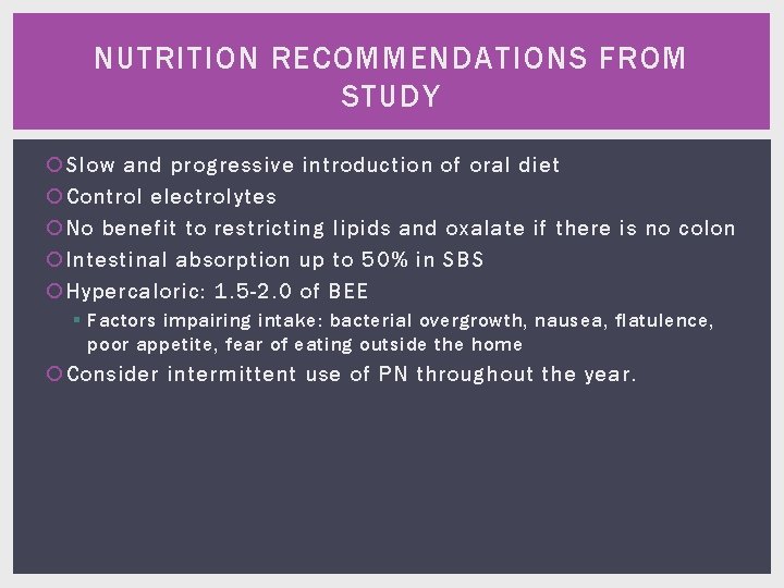 NUTRITION RECOMMENDATIONS FROM STUDY Slow and progressive introduction of oral diet Control electrolytes No