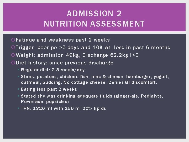 ADMISSION 2 NUTRITION ASSESSMENT Fatigue and weakness past 2 weeks Trigger: poor po >5