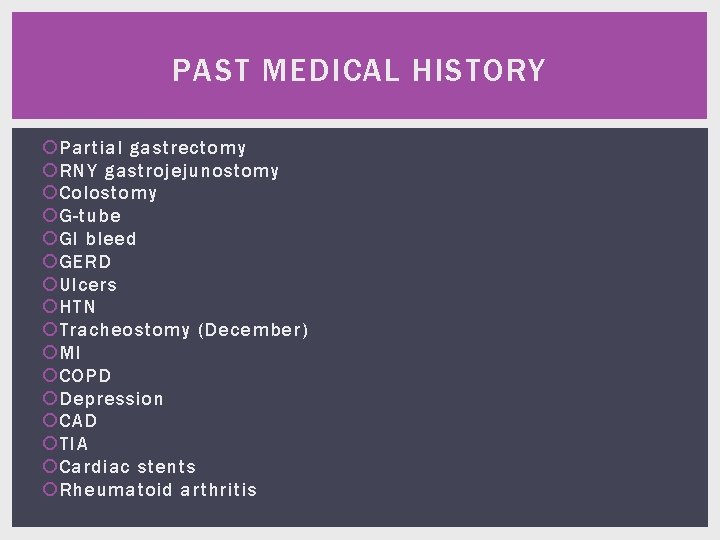 PAST MEDICAL HISTORY Partial gastrectomy RNY gastrojejunostomy Colostomy G-tube GI bleed GERD Ulcers HTN