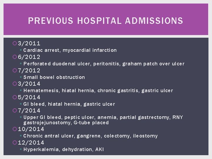 PREVIOUS HOSPITAL ADMISSIONS 3/2011 § Cardiac arrest, myocardial infarction 6/2012 § Perforated duodenal ulcer,