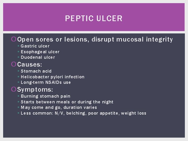 PEPTIC ULCER Open sores or lesions, disrupt mucosal integrity § Gastric ulcer § Esophageal