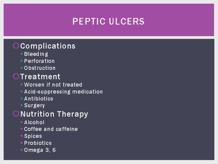 PEPTIC ULCERS Complications § Bleeding § Perforation § Obstruction Treatment § Worsen if not