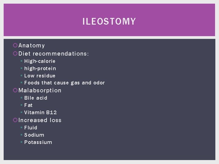 ILEOSTOMY Anatomy Diet recommendations: § § High-calorie high-protein Low residue Foods that cause gas
