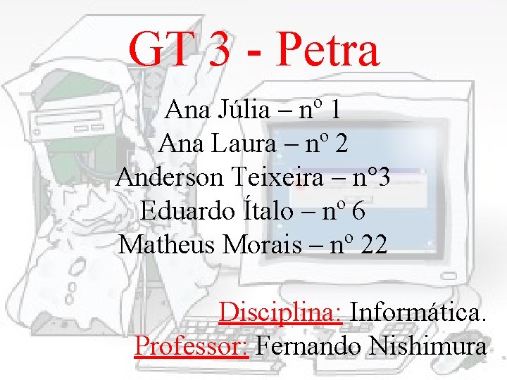 GT 3 - Petra Ana Júlia – nº 1 Ana Laura – nº 2