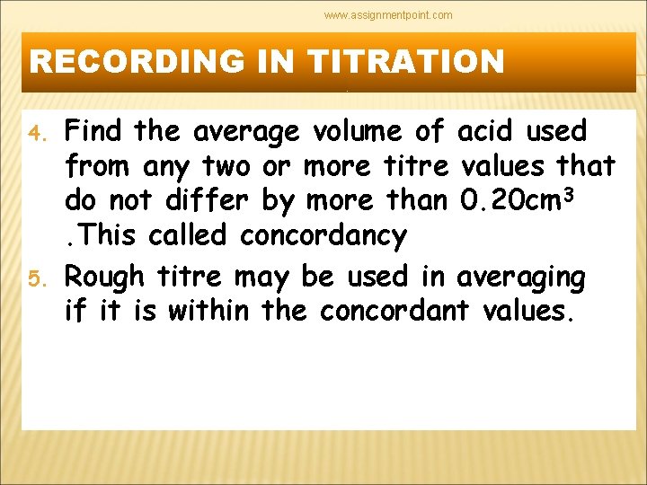 www. assignmentpoint. com RECORDING IN TITRATION 4. 5. Find the average volume of acid