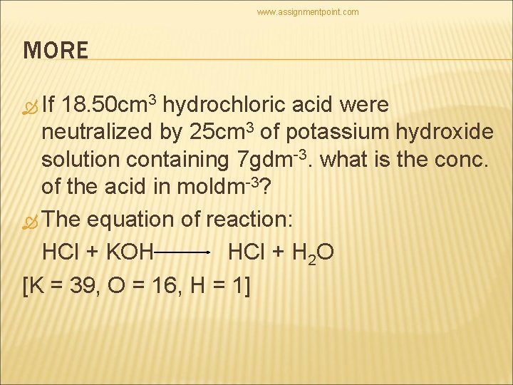 www. assignmentpoint. com MORE If 18. 50 cm 3 hydrochloric acid were neutralized by