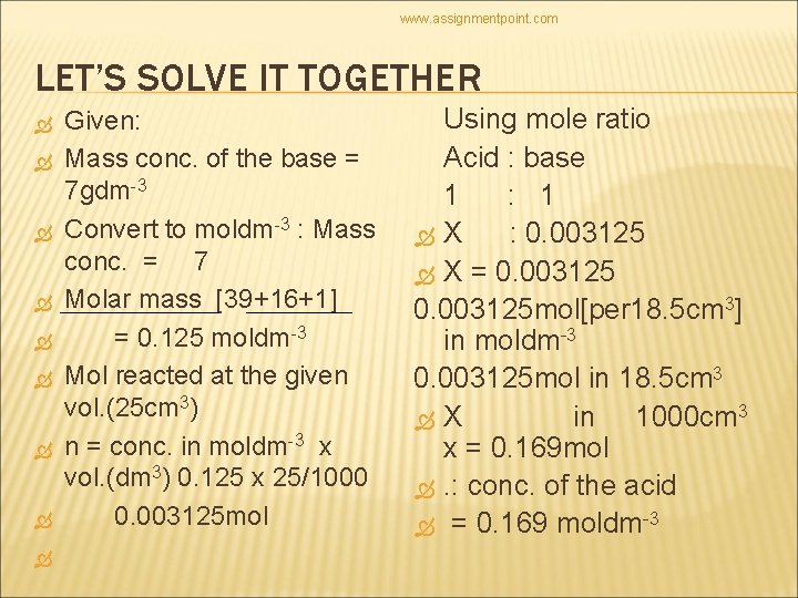 www. assignmentpoint. com LET’S SOLVE IT TOGETHER Given: Mass conc. of the base =