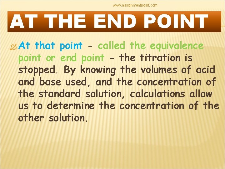 www. assignmentpoint. com AT THE END POINT At that point - called the equivalence