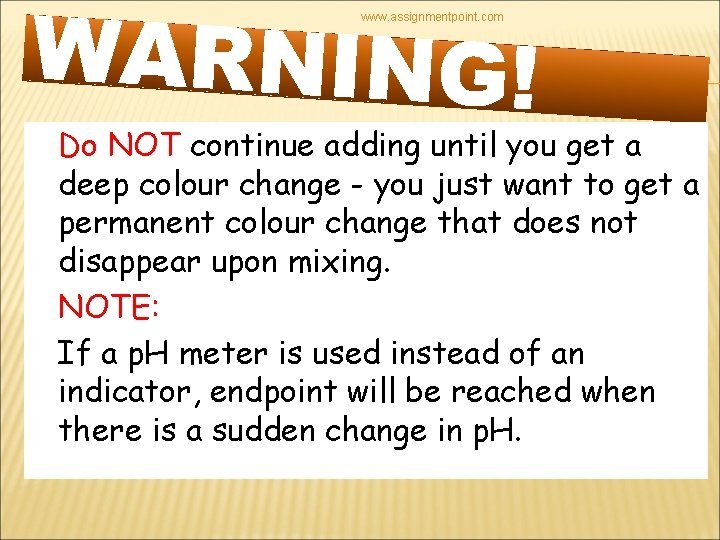 WARNING! www. assignmentpoint. com Do NOT continue adding until you get a deep colour
