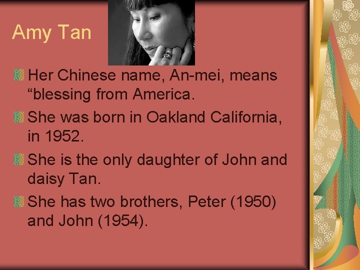 Amy Tan Her Chinese name, An-mei, means “blessing from America. She was born in