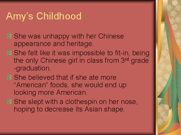 Amy’s Childhood She was unhappy with her Chinese appearance and heritage. She felt like