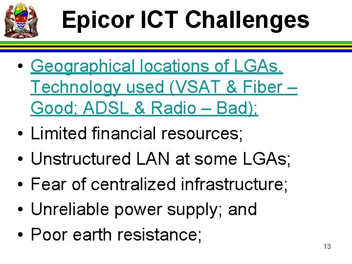 Epicor ICT Challenges • Geographical locations of LGAs. Technology used (VSAT & Fiber –