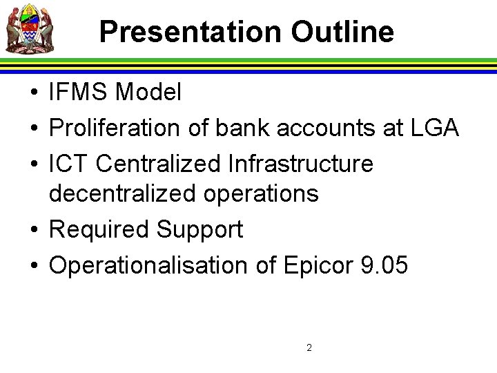 Presentation Outline • IFMS Model • Proliferation of bank accounts at LGA • ICT