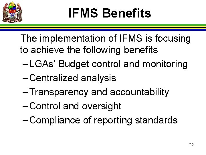 IFMS Benefits The implementation of IFMS is focusing to achieve the following benefits –