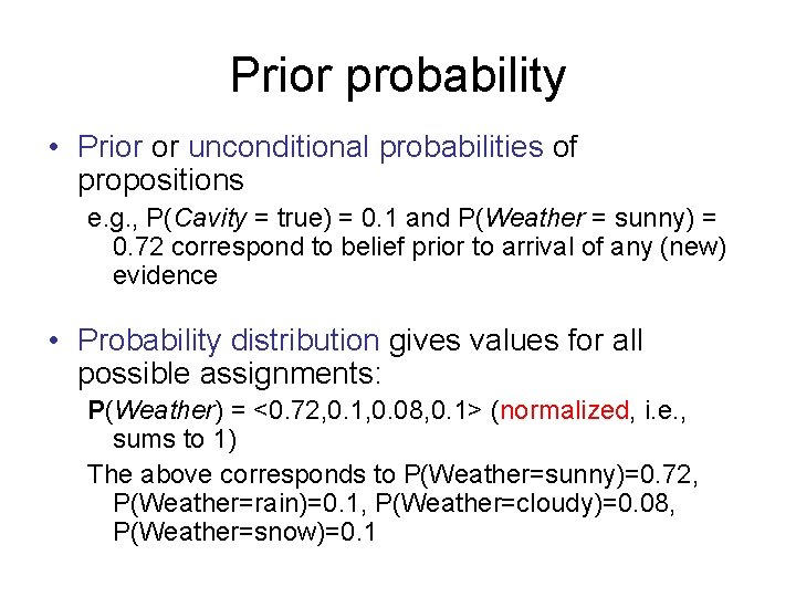 Prior probability • Prior or unconditional probabilities of propositions e. g. , P(Cavity =