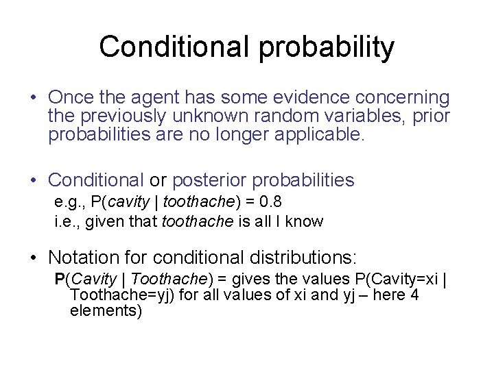 Conditional probability • Once the agent has some evidence concerning the previously unknown random