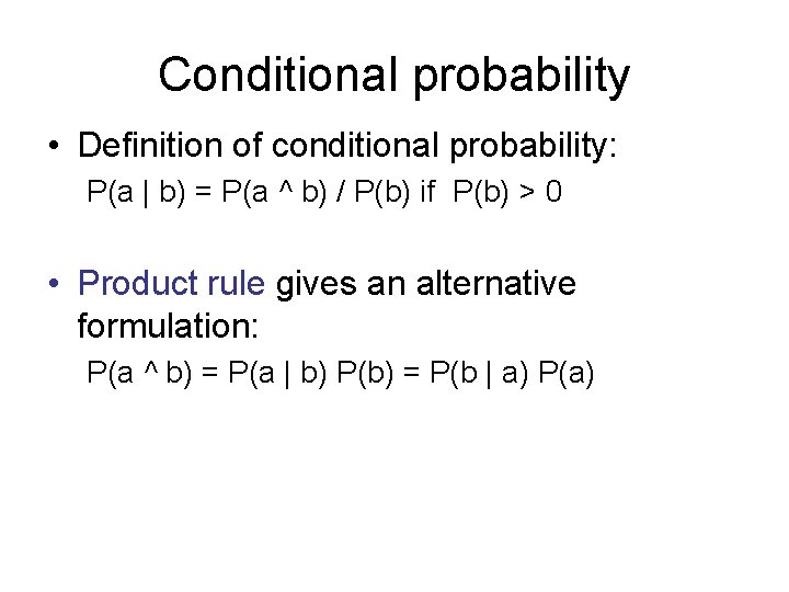 Conditional probability • Definition of conditional probability: P(a | b) = P(a ^ b)