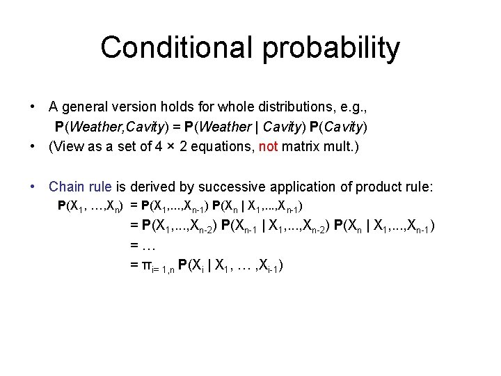 Conditional probability • A general version holds for whole distributions, e. g. , P(Weather,