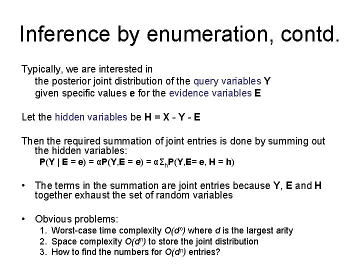 Inference by enumeration, contd. Typically, we are interested in the posterior joint distribution of