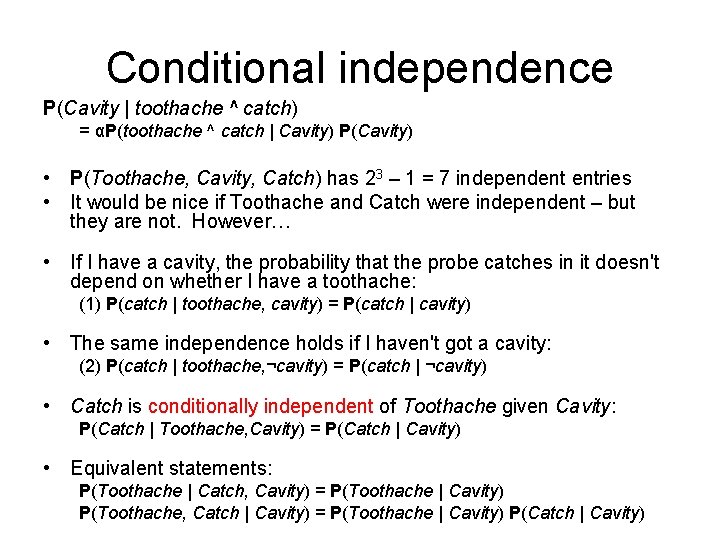 Conditional independence P(Cavity | toothache ^ catch) = αP(toothache ^ catch | Cavity) P(Cavity)