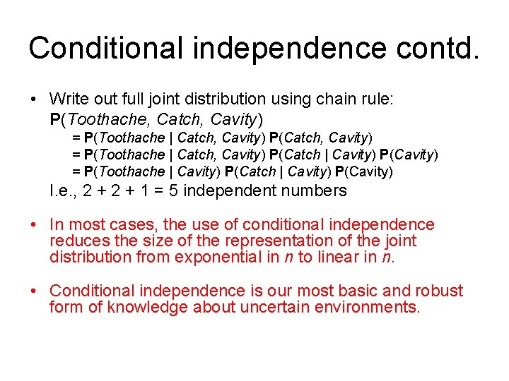 Conditional independence contd. • Write out full joint distribution using chain rule: P(Toothache, Catch,