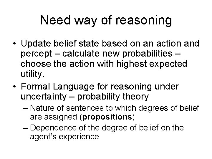 Need way of reasoning • Update belief state based on an action and percept