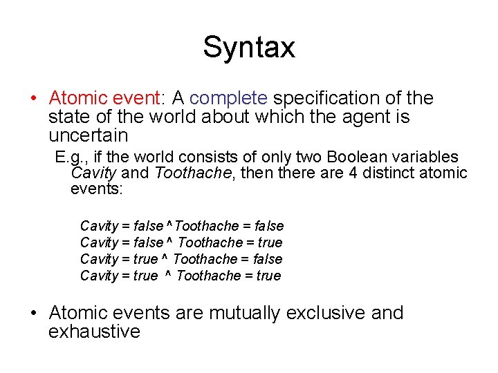 Syntax • Atomic event: A complete specification of the state of the world about