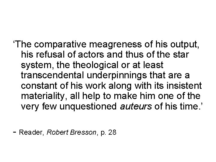 ‘The comparative meagreness of his output, his refusal of actors and thus of the