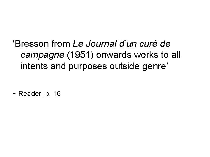 ‘Bresson from Le Journal d’un curé de campagne (1951) onwards works to all intents