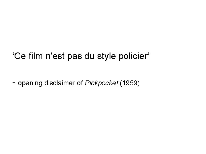 ‘Ce film n’est pas du style policier’ - opening disclaimer of Pickpocket (1959) 