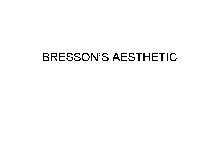 BRESSON’S AESTHETIC 