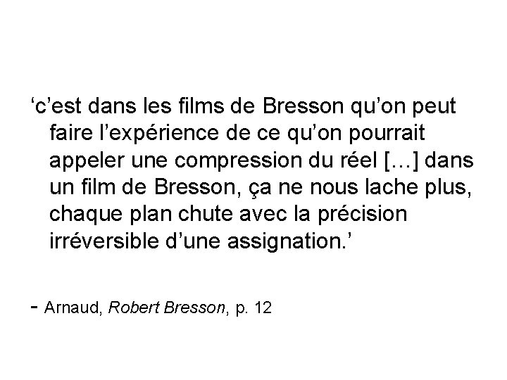 ‘c’est dans les films de Bresson qu’on peut faire l’expérience de ce qu’on pourrait