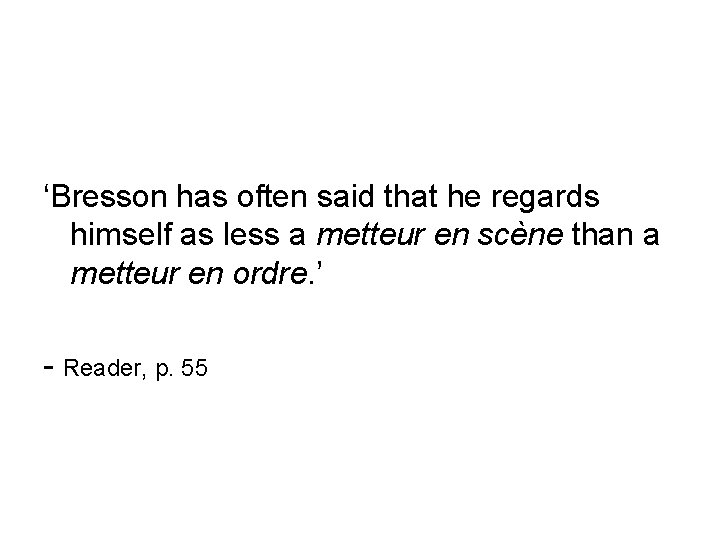 ‘Bresson has often said that he regards himself as less a metteur en scène