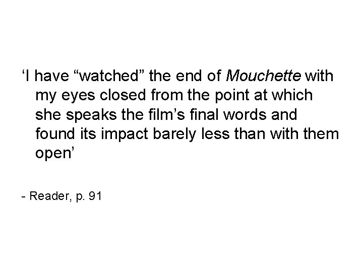 ‘I have “watched” the end of Mouchette with my eyes closed from the point