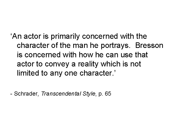 ‘An actor is primarily concerned with the character of the man he portrays. Bresson