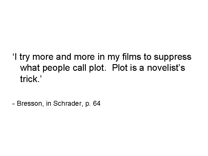 ‘I try more and more in my films to suppress what people call plot.