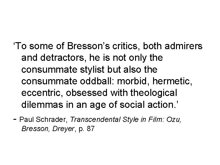 ‘To some of Bresson’s critics, both admirers and detractors, he is not only the