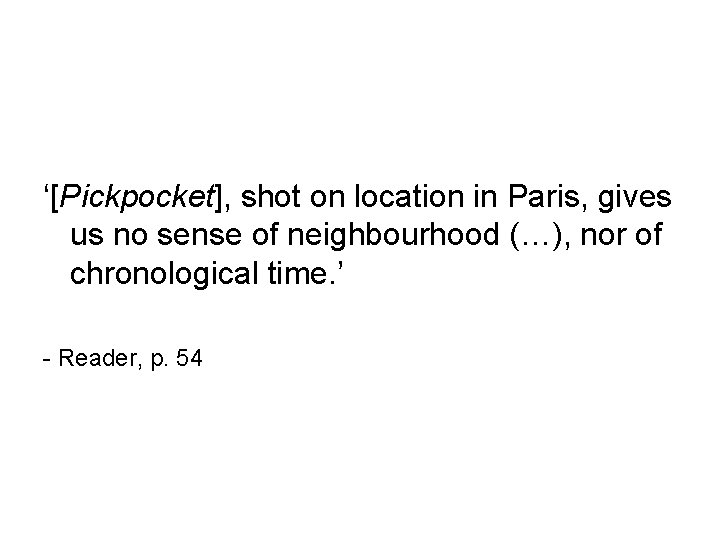‘[Pickpocket], shot on location in Paris, gives us no sense of neighbourhood (…), nor