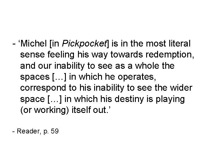 - ‘Michel [in Pickpocket] is in the most literal sense feeling his way towards