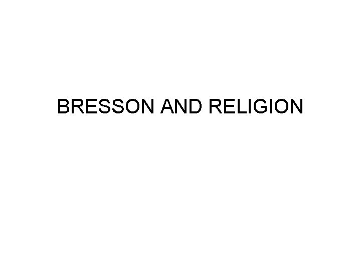 BRESSON AND RELIGION 